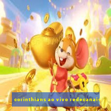 corinthians ao vivo redecanais